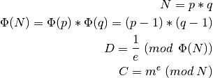 N = p*q

\Phi(N) = \Phi(p)*\Phi(q) =(p-1)*(q-1)

D = \frac{1}{e}\; (mod\;\, \Phi(N))

C = m^e\; (mod\; N)