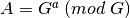 A = G^a\; (mod\; G)